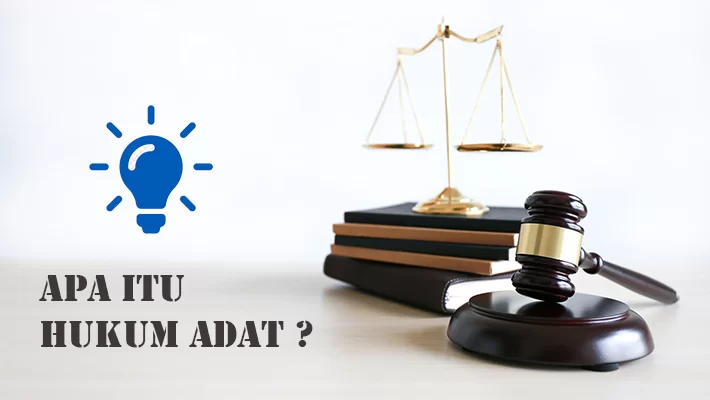 Memahami Eksistensi Hukum Adat di Indonesia